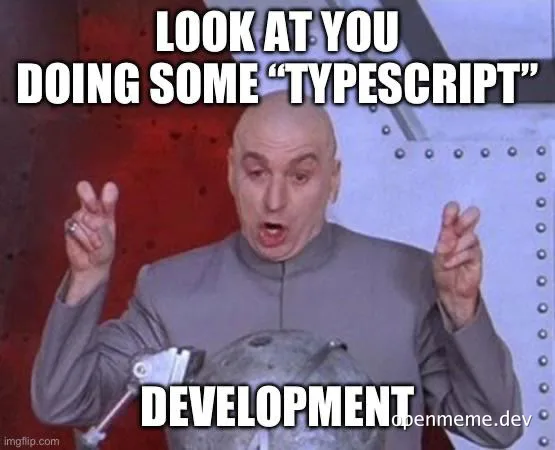 Austin Powers meme: 'Look at you doing some TypeScript development'