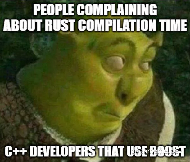Shrek meme: People complaining about Rust compilation time, C++ developers that use Boost