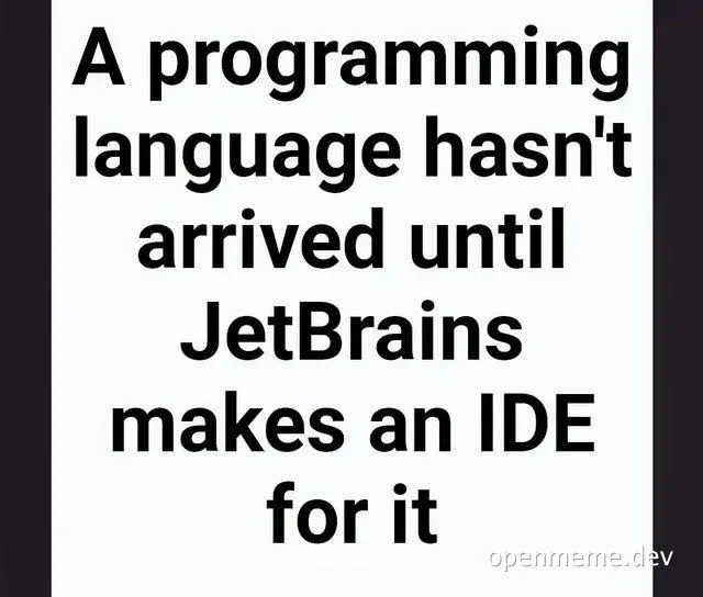 A programming language hasn't arrived until JetBrains makes an IDE for it