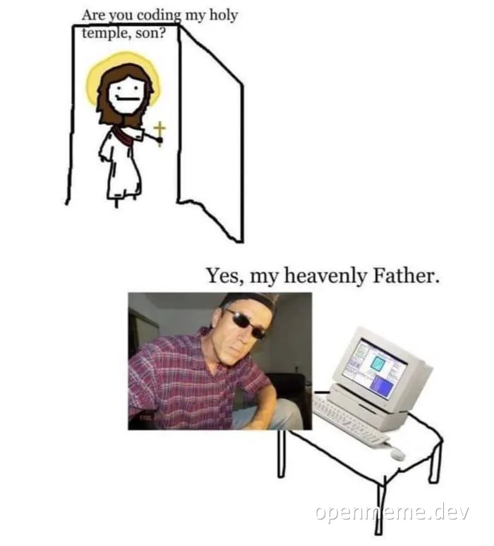 Jesus asks if you're coding his holy temple, a man responds while looking at a computer