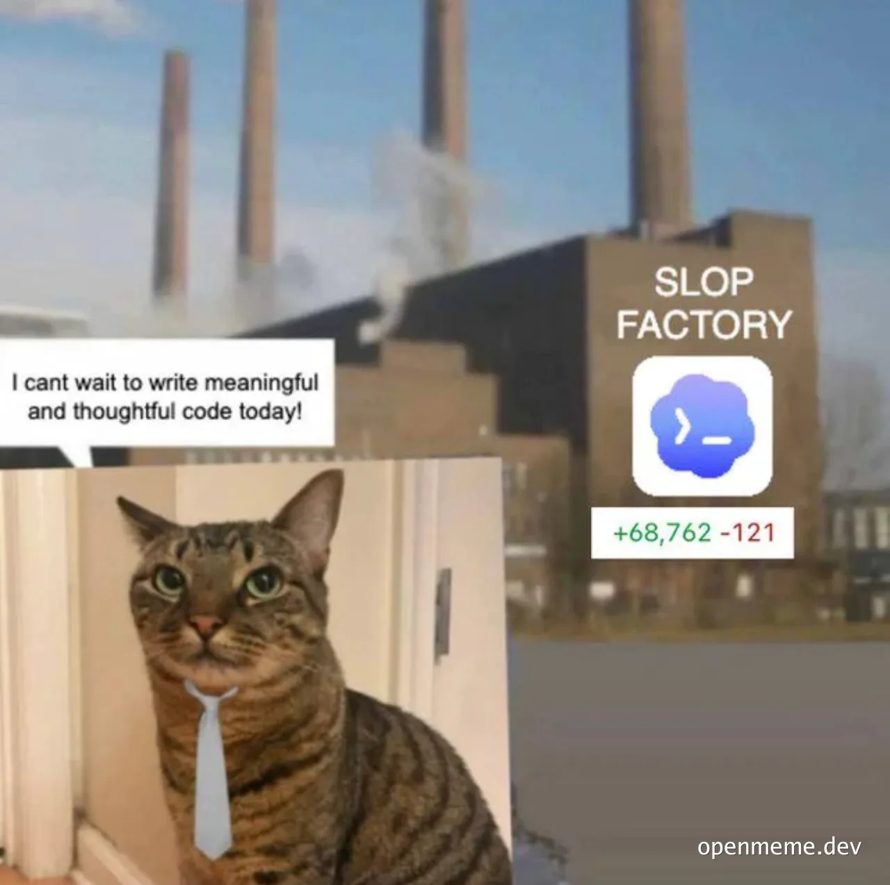 cat in tie sitting in front of factory with smokestacks, with text 'I cant wait to write meaningful and thoughtful code today!' and 'SLOP FACTORY'