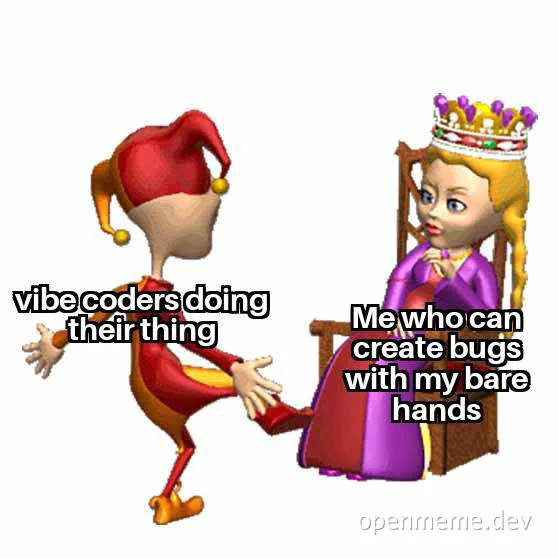 Cartoon jester and princess from Shrek, jester says 'vibe coders doing their thing', princess says 'Me who can create bugs with my bare hands'
