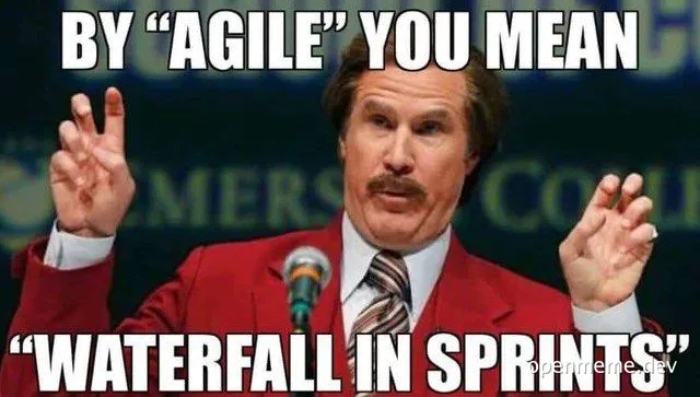 Meme of man in red suit with text 'By "Agile" you mean "Waterfall in Sprints"'