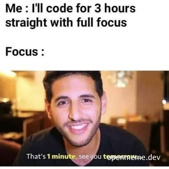 Meme with text 'Me: I'll code for 3 hours straight with full focus. Focus: That's 1 minute, see you tomorrow...' featuring a man smiling.