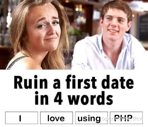 a woman looking unimpressed on a date with a man who says 'I love using PHP'