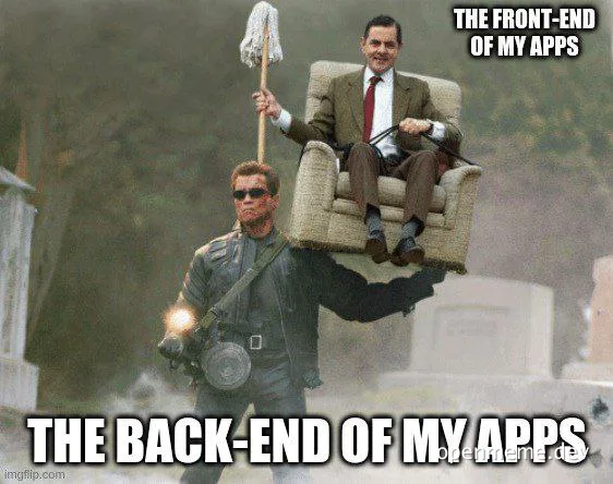 Arnold Schwarzenegger carries Mr. Bean on an armchair with text 'THE BACK-END OF MY APPS' and 'THE FRONT-END OF MY APPS'