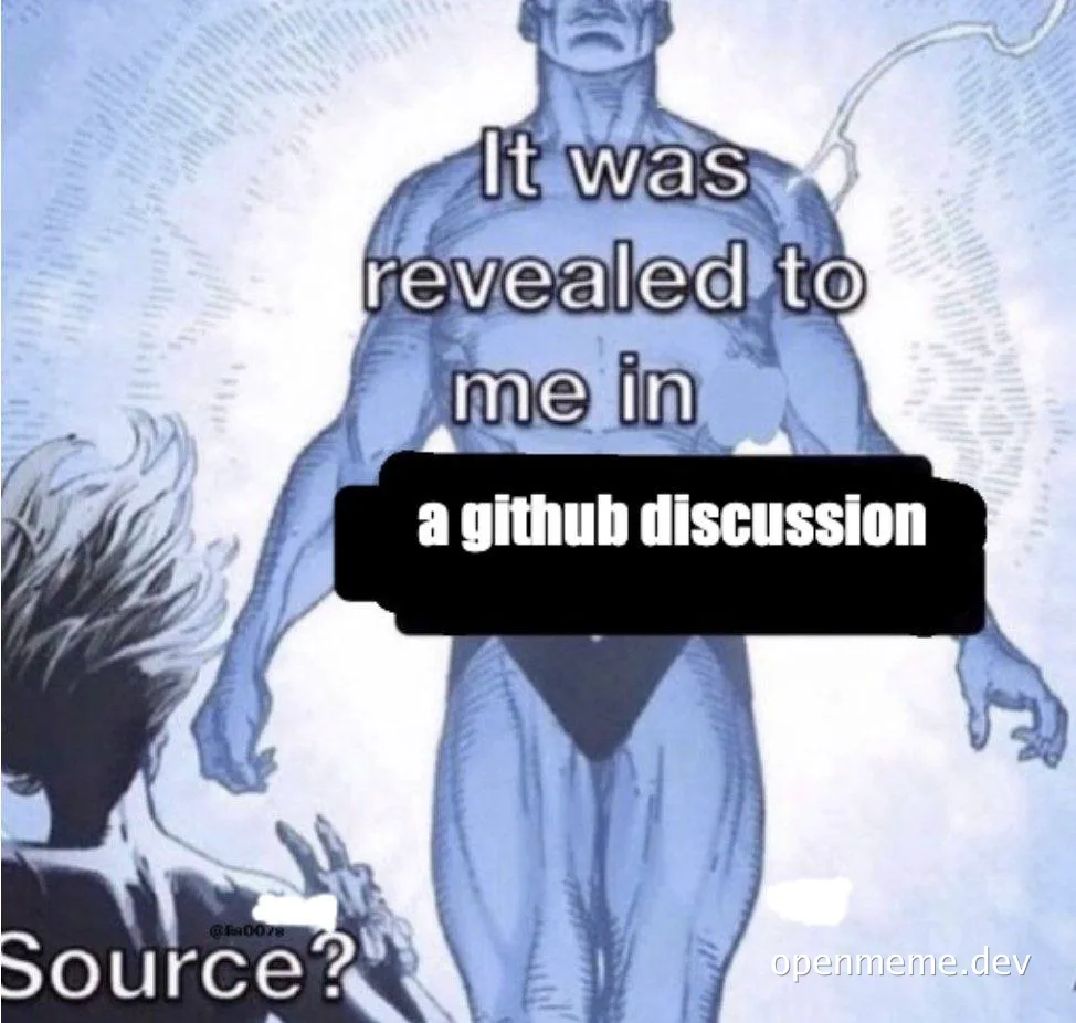 Comic book style image of a muscular man with glowing aura and a person asking Source? with text overlay 'It was revealed to me in a github discussion'