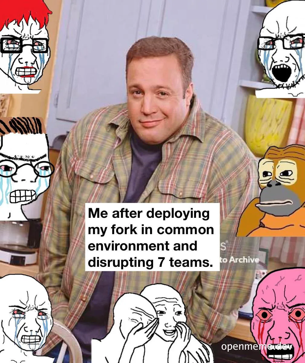 funny image of man surrounded by crying faces with text 'Me after deploying my fork in common environment and disrupting 7 teams'