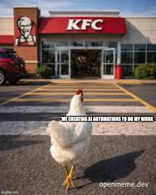 A chicken walking toward a KFC store entrance with the text 'Me creating AI automations to do my work'.