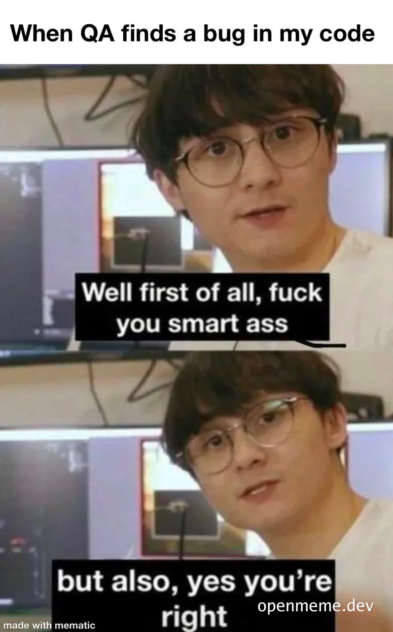 programmer reaction to bug found by QA
