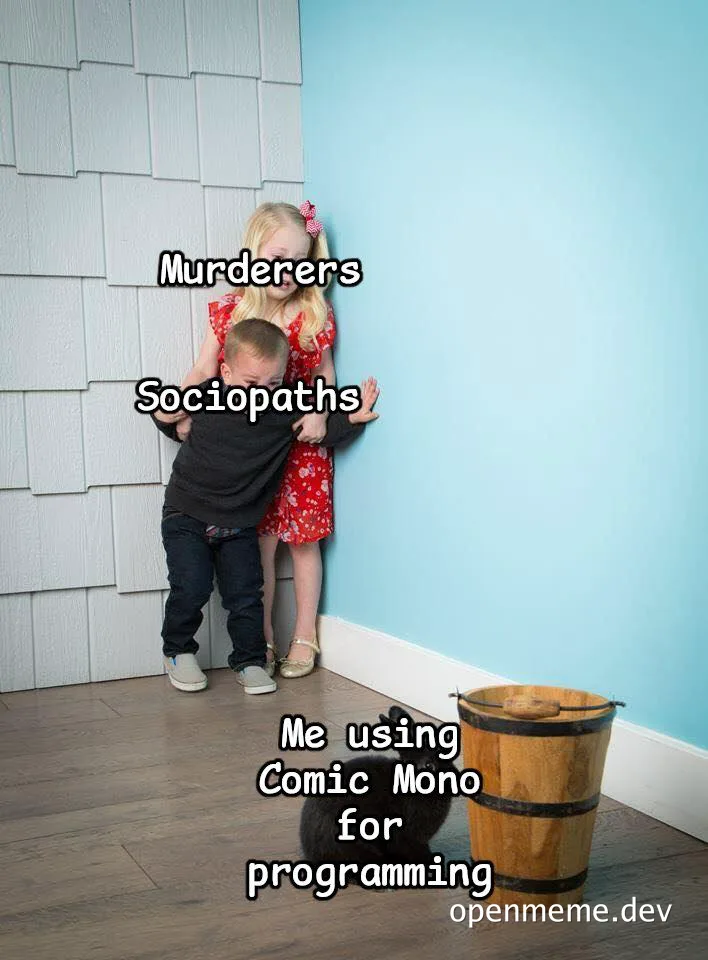 Humorous image of children in a corner, labeled 'Murderers, Sociopaths, Me using Comic Mono for programming'