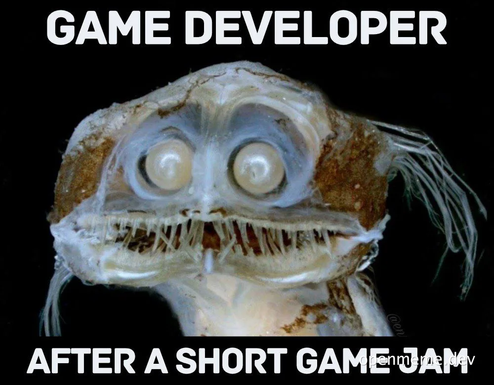 anglerfish with caption 'GAME DEVELOPER AFTER A SHORT GAME JAM'