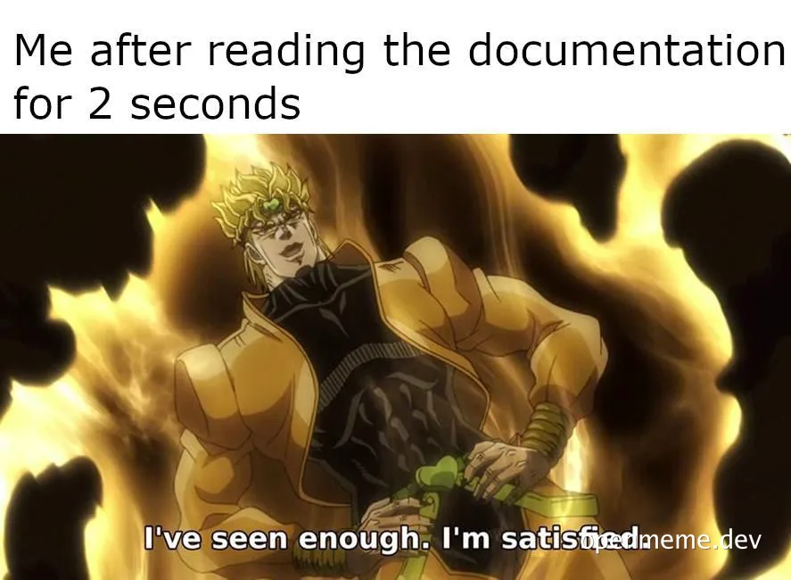 meme image of anime character with caption 'Me after reading the documentation for 2 seconds'