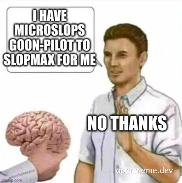 Meme of man declining offer to pilot Microslops Goon to Slopmax