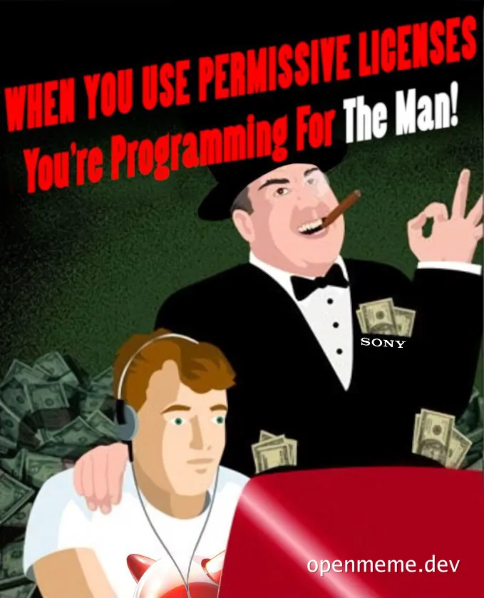Cartoon of a man in a tuxedo with a cigar and money, standing over a programmer with a headset, with the text 'WHEN YOU USE PERMISSIVE LICENSES You're Programming For The Man!'
