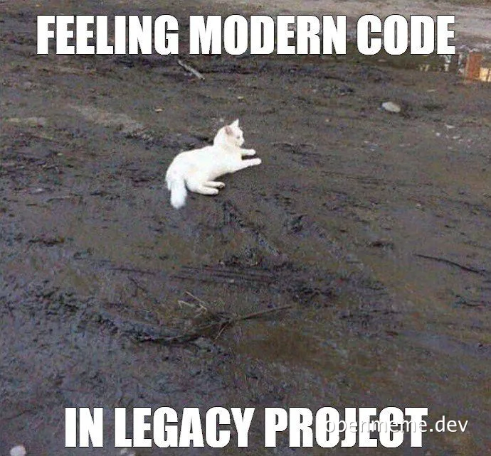 a white cat lying in mud with text 'FEELING MODERN CODE IN LEGACY PROJECT'