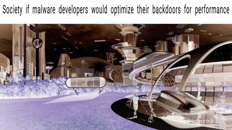 futuristic cityscape with a person standing in a utopian setting, captioned with a humorous take on malware developers optimizing backdoors for performance
