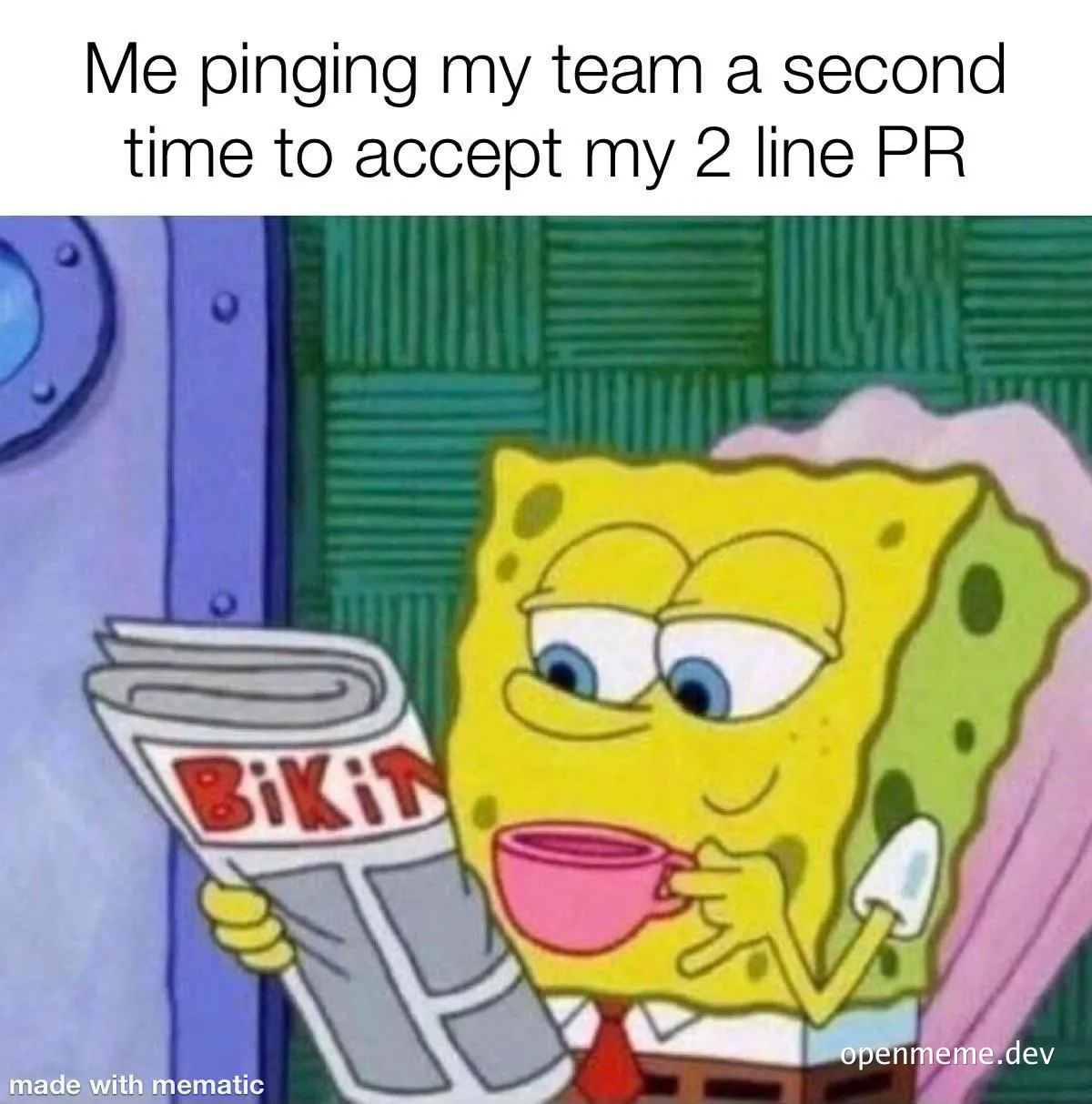 SpongeBob SquarePants reading a newspaper with a smug expression, captioned 'Me pinging my team a second time to accept my 2 line PR'