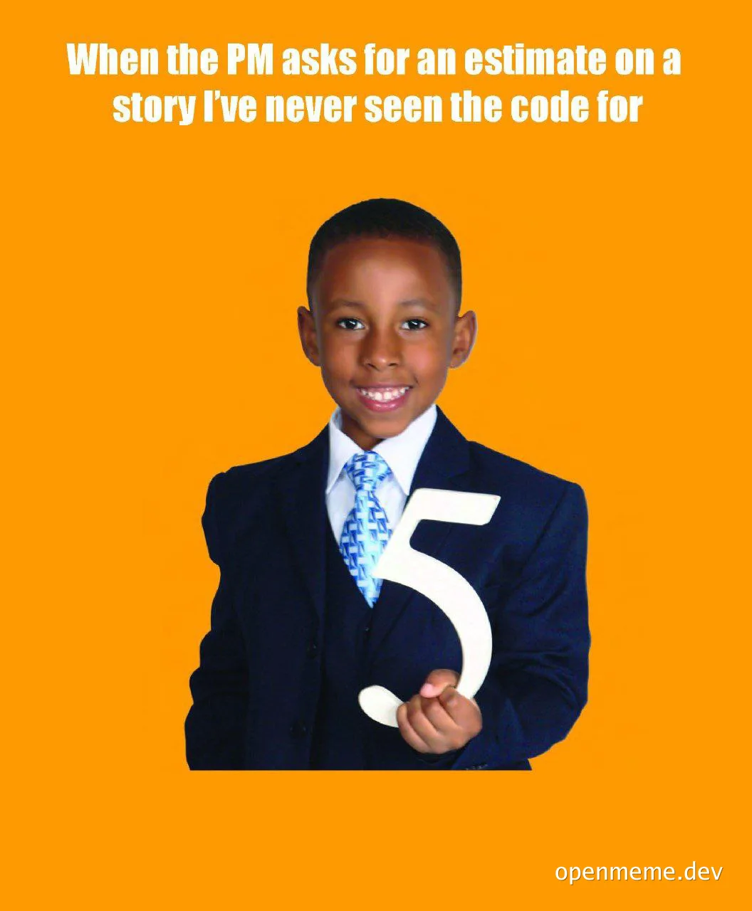 a young boy in a suit holding up a white number 5, with the caption 'When the PM asks for an estimate on a story I've never seen the code for'