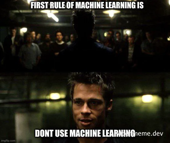 First rule of machine learning is dont use machine learning