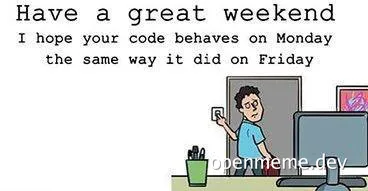 cartoon developer waving goodbye at end of workday with text 'Have a great weekend I hope your code behaves on Monday the same way it did on Friday'