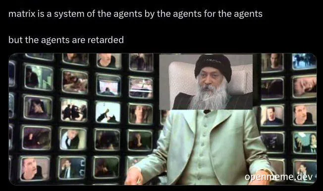 Meme featuring Agent Smith from The Matrix surrounded by monitors, with text about the agents.