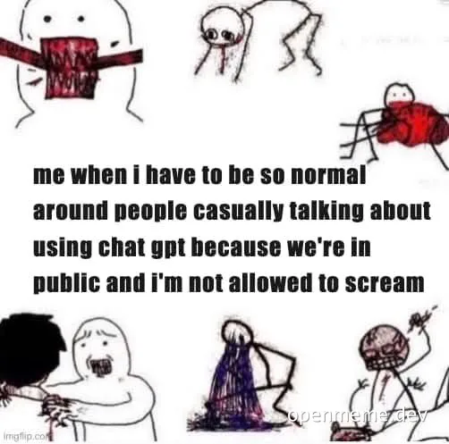 a meme about having to be normal in public while secretly freaking out about using chat gpt