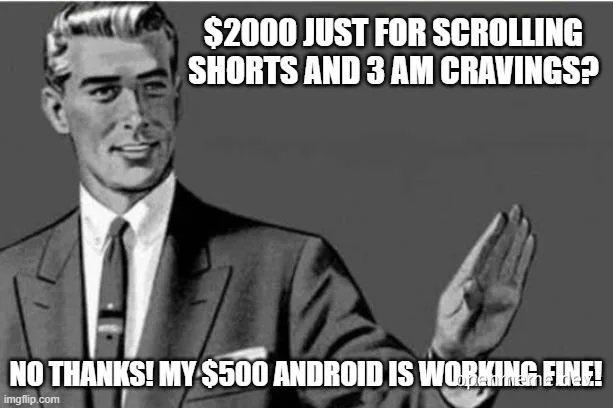 Swole man in a suit waving his hand dismissively with text refusing a $2000 phone upgrade because his $500 Android is working fine