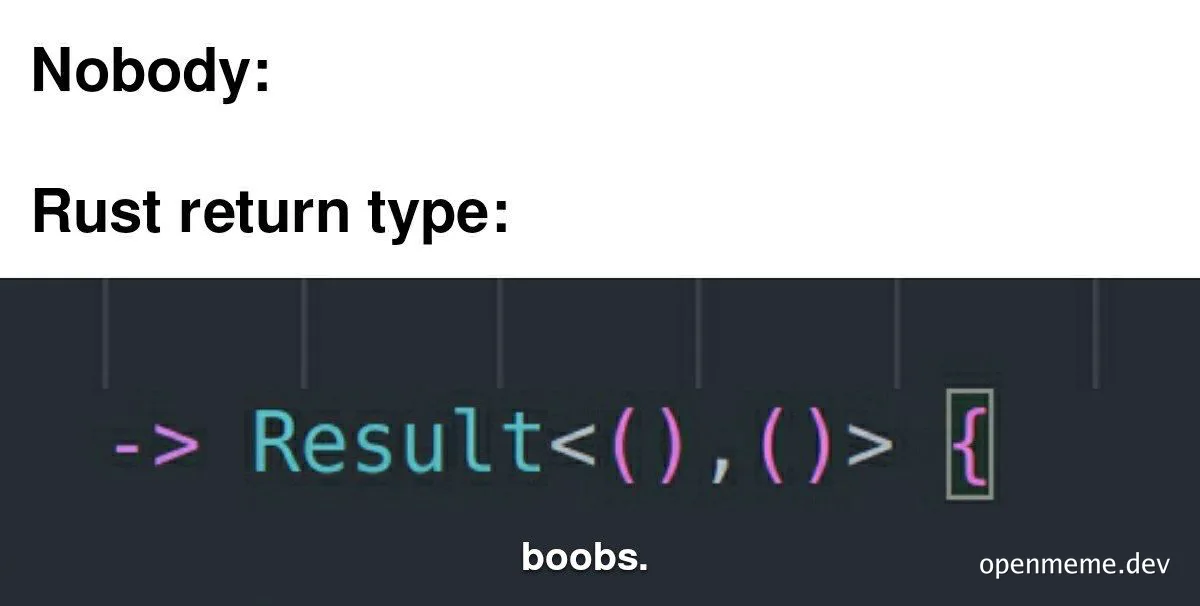 Rust return type meme with code Result<(),()> { boobs }