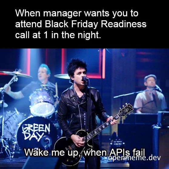 Billie Joe Armstrong on stage with Green Day bandmates, wearing a leather jacket and holding a guitar, with text 'When manager wants you to attend Black Friday Readiness call at 1 in the night. Wake me up, when APIs fail'