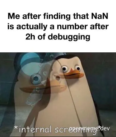 Penguin meme about internal screaming on finding NaN is a number after 2 hours of debugging