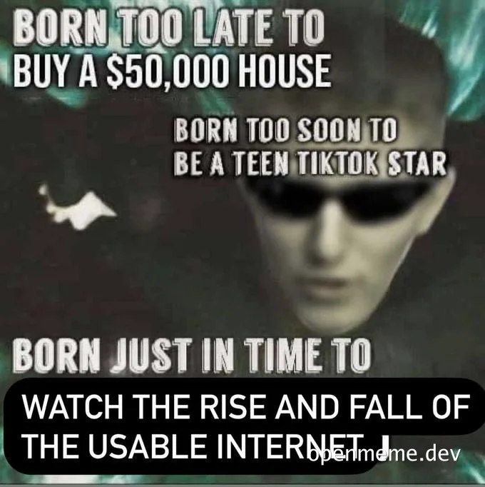 meme about being born at the wrong time for various life opportunities