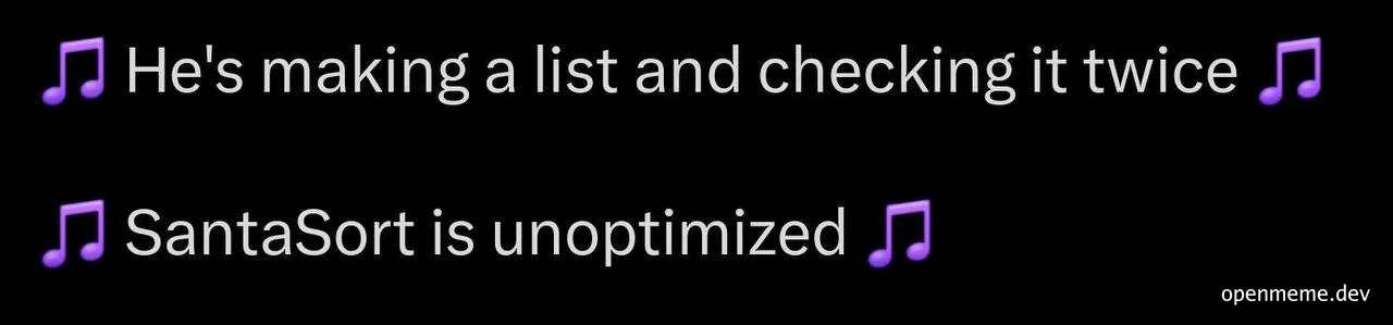 A black background with white text and purple musical notes. The text reads: 'He's making a list and checking it twice' and 'SantaSort is unoptimized'.