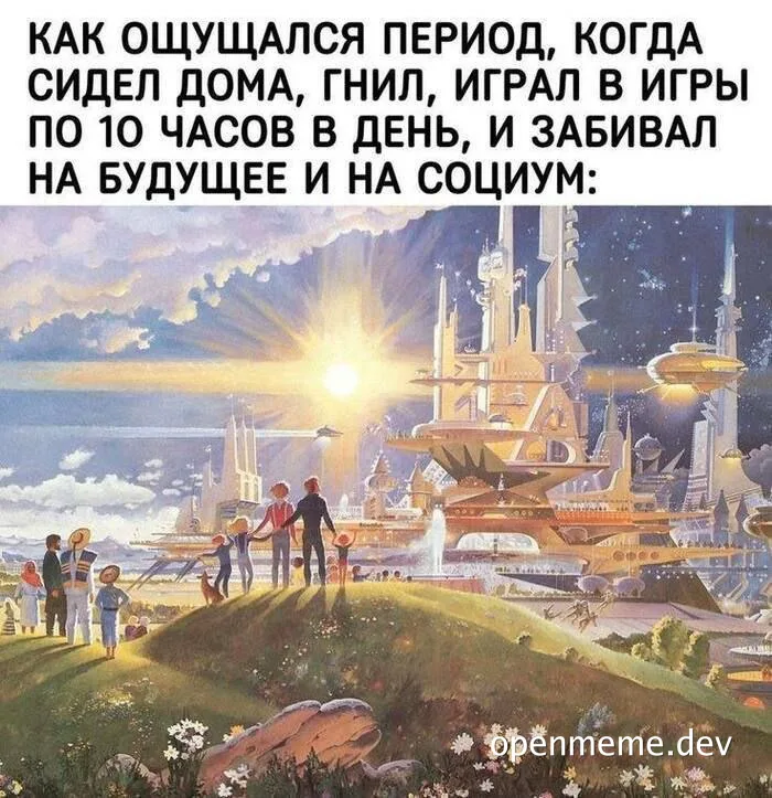 Russian meme with bold text about sitting at home rotting and gaming ten hours a day while ignoring the future and society,