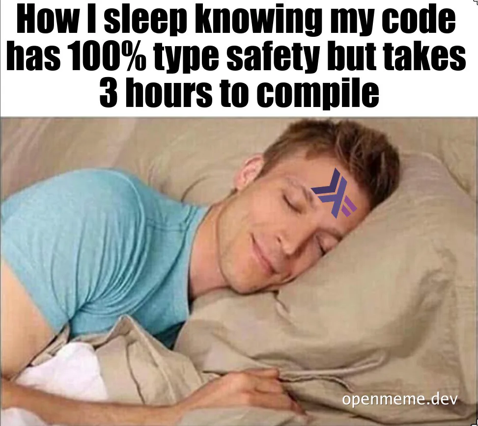 Sleeping man with text 'How I sleep knowing my code has 100% type safety but takes 3 hours to compile'