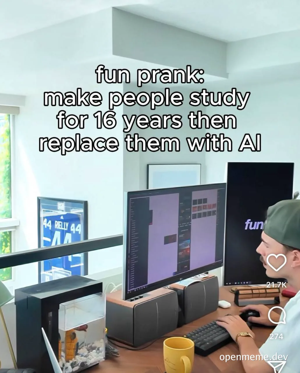 fun prank make people study for 16 years then replace them with AI