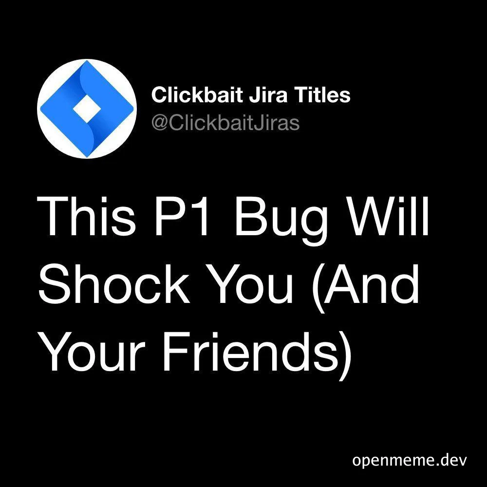 Clickbait Jira Titles - This P1 Bug Will Shock You (And Your Friends)