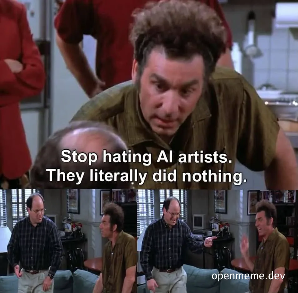 Seinfeld Yada Yada meme with text: Stop hating AI artists. They literally did nothing.