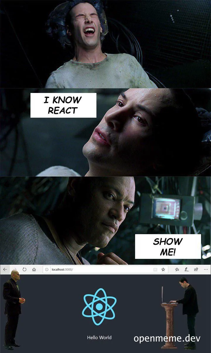Matrix meme of man saying 'I know React' and then being asked to 'show me' with a Hello World React app
