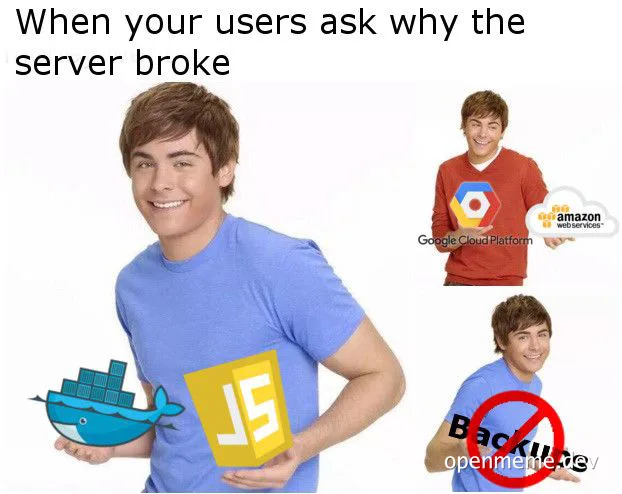 Server failure meme with developer holding containers, JavaScript, and no backups