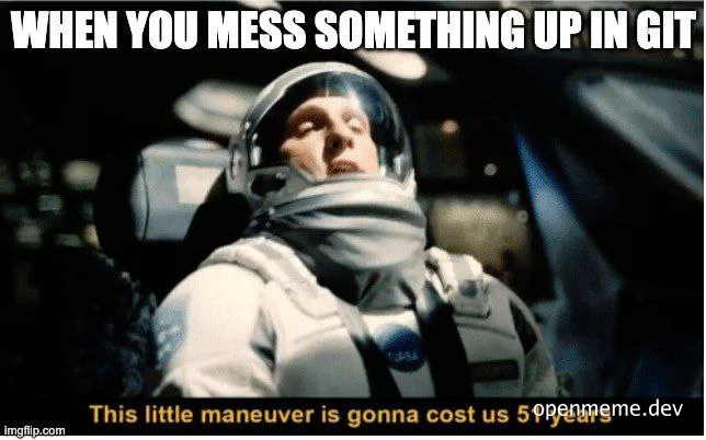 Astronaut in a spacesuit with a concerned expression, text 'WHEN YOU MESS SOMETHING UP IN GIT This little maneuver is gonna cost us 51 years'