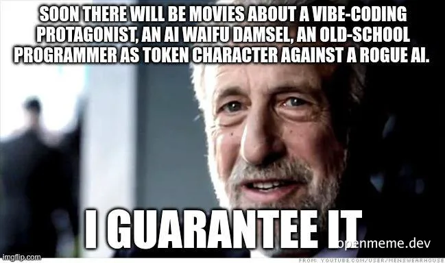 Meme of an older man with a serious expression and the text 'I GUARANTEE IT' with a caption about vibe-coding protagonist and rogue AI