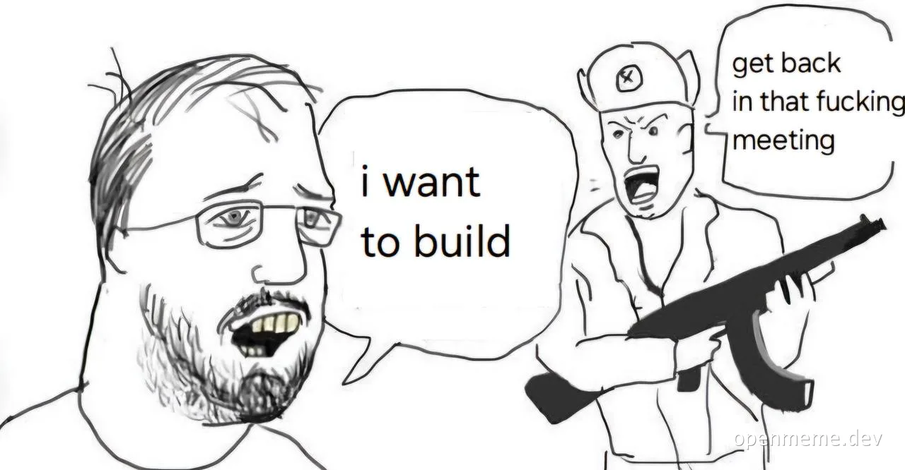 angry developer meme about being forced back to a meeting