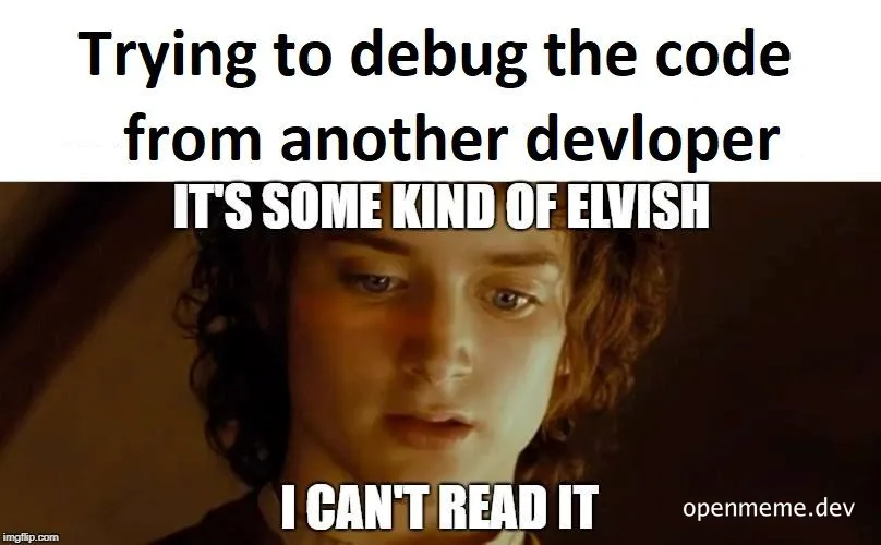 meme image of a confused developer with text 'Trying to debug the code from another devloper IT'S SOME KIND OF ELVISH I CAN'T READ IT'