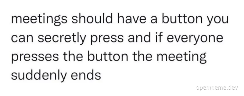 a text meme about a secret button to end meetings