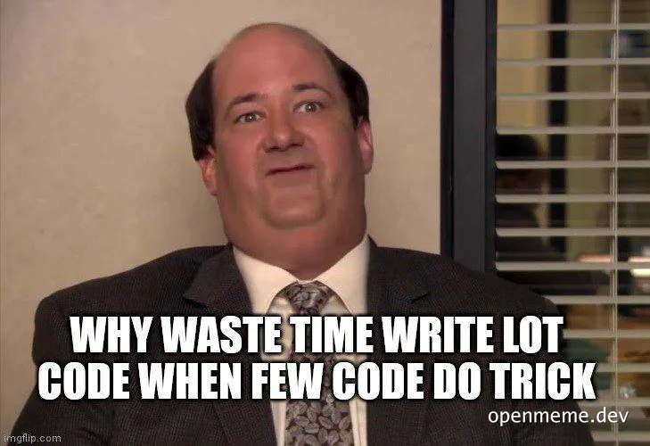 meme image of man in office setting with text 'WHY WASTE TIME WRITE LOT CODE WHEN FEW CODE DO TRICK'