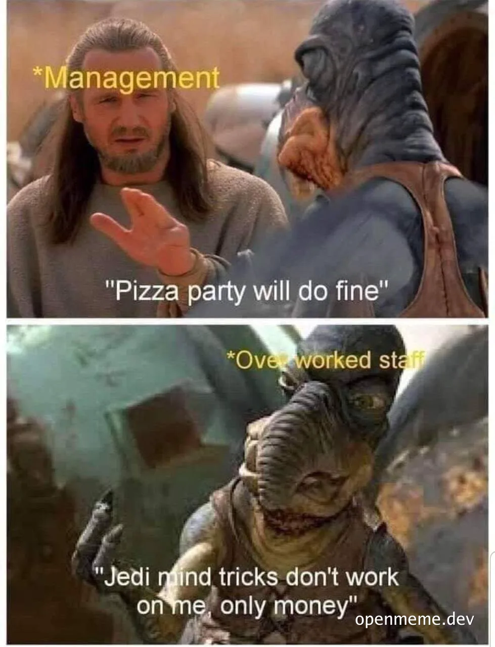Star Wars meme: Management says 'Pizza party will do fine', Overworked staff replies 'Jedi mind tricks don't work on me, only money'