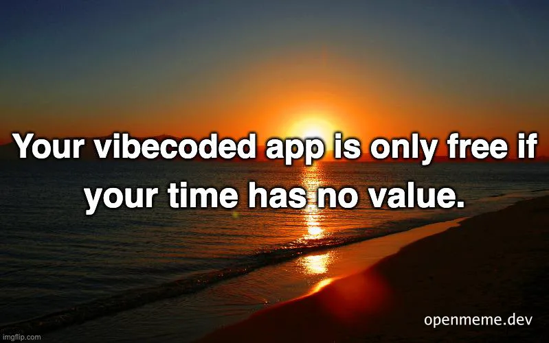 Sunset over the ocean with text reading: Your vibecoded app is only free if your time has no value.