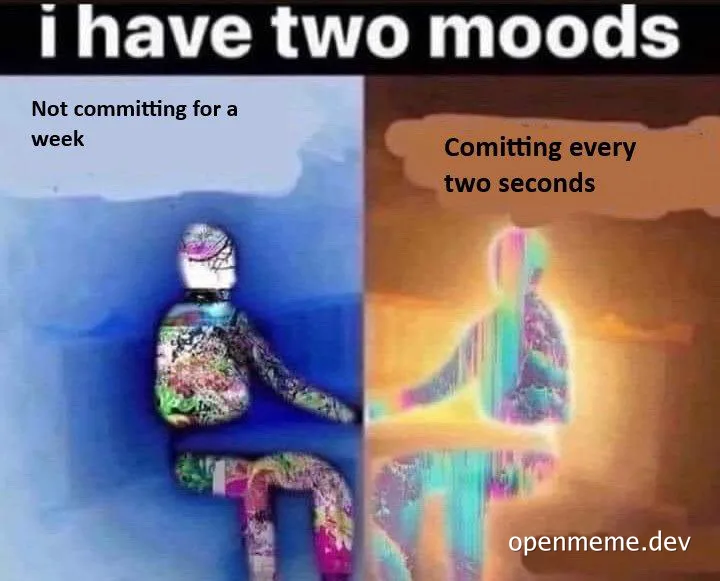 a meme image with two panels showing a person with two moods: not committing for a week and committing every two seconds