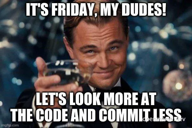 Leonardo DiCaprio in The Great Gatsby with a glass of alcohol, smiling and saying 'It's Friday, my dudes! Let's look more at the code and commit less'